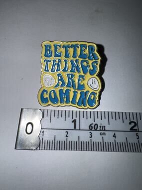 Better Things Are Coming Brooch Pin